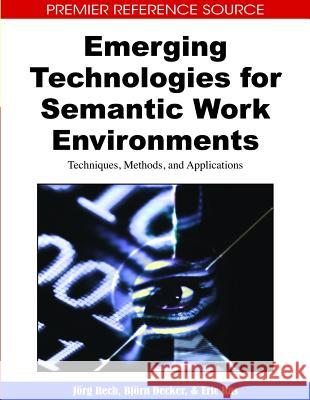 Emerging Technologies for Semantic Work Environments: Techniques, Methods, and Applications Rech, Jörg 9781599048772 Information Science Reference