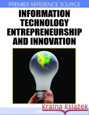 Information Technology Entrepreneurship and Innovation Fang Zhao 9781599049014 Information Science Reference