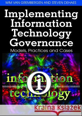Implementing Information Technology Governance: Models, Practices, and Cases Van Grembergen, Wim 9781599049243 Idea Group Reference