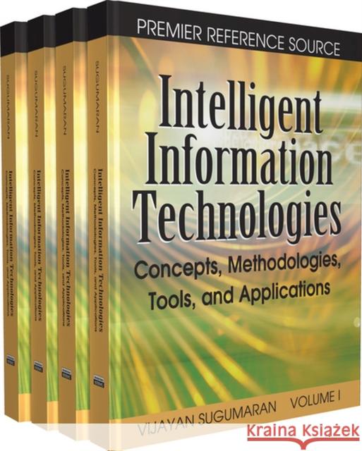 Intelligent Information Technologies : Concepts, Methodologies, Tools and Applications Vijayan Sugumaran 9781599049410 Idea Group Reference