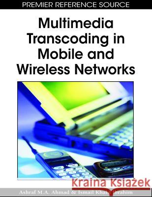 Multimedia Transcoding in Mobile and Wireless Networks Ashraf M. a. Ahmad Ismail Khali 9781599049847 Information Science Reference