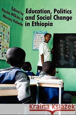 Education, Politics and Social Change in Ethiopia Paulos Milkias Messay Kebede 9781599070438 Tsehai Publishers