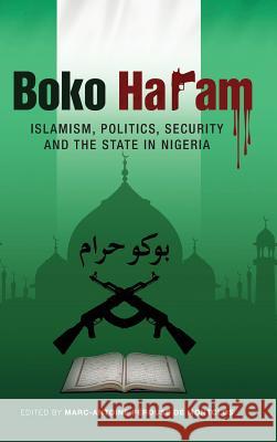 Boko Haram: Islamism, Politics, Security, and the State in Nigeria Marc-Antoine Perouse D 9781599070988 Tsehai Publishers