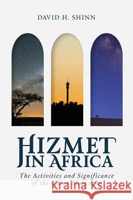 Hizmet in Africa: The Activities and Significance of the Gu Len Movement David Shinn 9781599071213