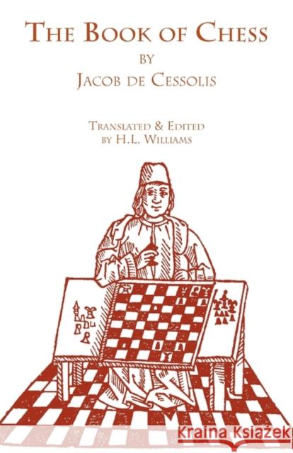 The Book of Chess Jacobus                                  Jacob De Cessolis H. L. Williams 9781599100104 Italica Press