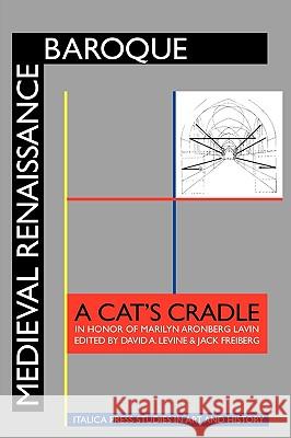Medieval Renaissance Baroque: A Cat's Cradle in Honor of Marilyn Aronberg Lavin Levine, David a. 9781599101309 Italica Press
