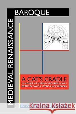Medieval Renaissance Baroque: A Cat's Cradle in Honor of Marilyn Aronberg Lavin Levine, David a. 9781599101859 Italica Press
