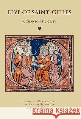 Elye of Saint-Gilles: A Chanson de Geste Hartman, A. Richard 9781599101910 Italica Press