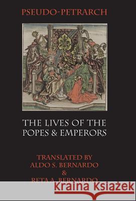 The Lives of the Popes and Emperors Francesco Petrarca Aldo S. Bernardo Reta A. Bernardo 9781599102535 Italica Press