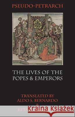 The Lives of the Popes and Emperors Francesco Petrarca Aldo S. Bernardo Reta A. Bernardo 9781599102542 Italica Press