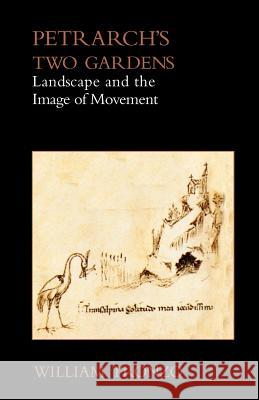 Petrarch's Two Gardens: Landscape and the Image of Movement Tronzo, William 9781599102726