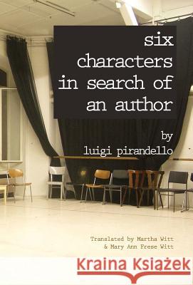 Six Characters in Search of an Author Professor Luigi Pirandello, Martha Witt, Mary Ann Frese Witt 9781599102764 Italica Press