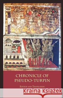 The Chronicle of Pseudo-Turpin: Book IV of the Liber Sancti Jacobi (Codex Calixtinus) Pseudo-Turpin 9781599102900