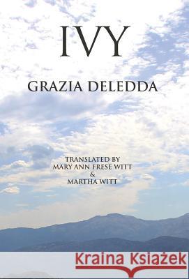 Ivy Grazia Deledda, Mary Ann Frese Witt, Martha Witt 9781599103785 Italica Press