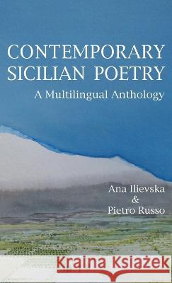 Contemporary Sicilian Poetry: A Multilingual Anthology Ana Ilievska Pietro Russo  9781599104393