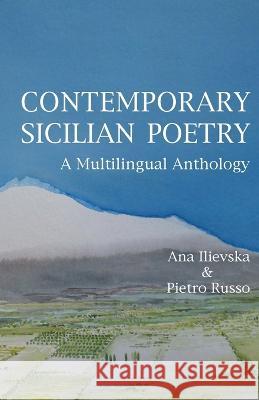 Contemporary Sicilian Poetry: A Multilingual Anthology Ana Ilievska Pietro Russo  9781599104409