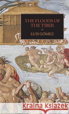 The Floods of the Tiber: With Additional Documents on the Tiber Flood of 1530 Luis Gomez Chiara Bariviera Pamela O Long 9781599104522 Italica Press