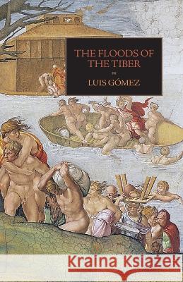 The Floods of the Tiber: With Additional Documents on the Tiber Flood of 1530 Luis Gomez Chiara Bariviera Pamela O Long 9781599104539 Italica Press