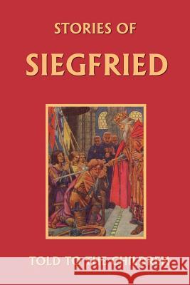 Stories of Siegfried Told to the Children (Yesterday's Classics) MacGregor, Mary 9781599150031