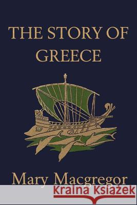 The Story of Greece (Yesterday's Classics) MacGregor, Mary 9781599150338
