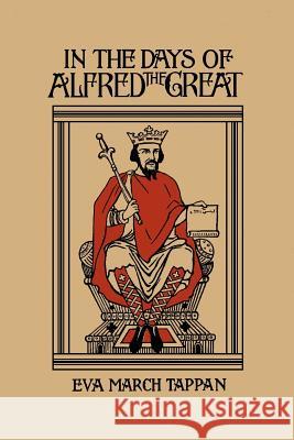 In the Days of Alfred the Great (Yesterday's Classics) Tappan, Eva March 9781599150352 Yesterday's Classics