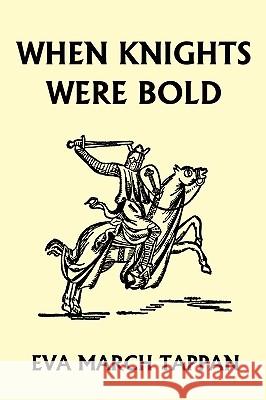 When Knights Were Bold Eva March Tappan 9781599150437 Yesterday's Classics