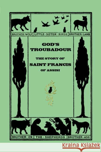 God's Troubadour, The Story of Saint Francis of Assisi (Yesterday's Classics) Jewett, Sophie 9781599150550