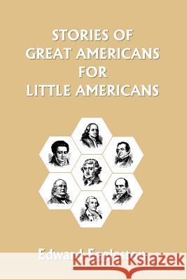 Stories of Great Americans for Little Americans (Yesterday's Classics) Eggleston, Edward 9781599150840 Yesterday's Classics