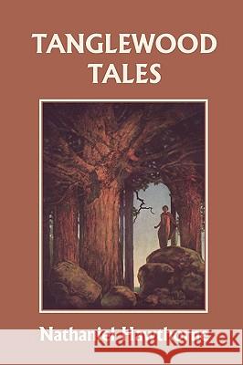 Tanglewood Tales, Illustrated Edition (Yesterday's Classics) Nathaniel Hawthorne Willy Pogany 9781599150918 Yesterday's Classics