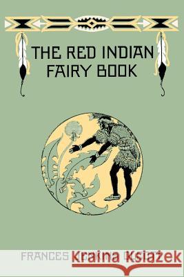 The Red Indian Fairy Book (Yesterday's Classics) Olcott, Frances Jenkins 9781599151205