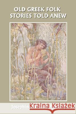 Old Greek Folk Stories Told Anew : A First Book of Greek Mythology (Yesterday's Classics) Josephine Preston Peabody 9781599151212 