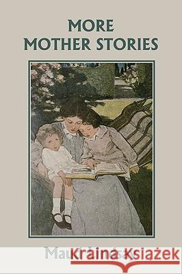 More Mother Stories (Yesterday's Classics) Maud Lindsay F. C. Sanborn Mrs Fanny Railton 9781599151687 Yesterday's Classics