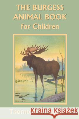 The Burgess Animal Book for Children (Yesterday's Classics) Burgess, Thornton W. 9781599151717