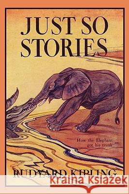 Just So Stories, Illustrated Edition (Yesterday's Classics) Kipling, Rudyard 9781599151724 Yesterday's Classics