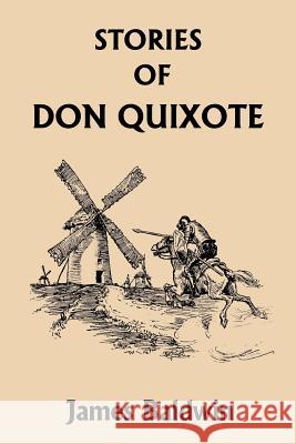 Stories of Don Quixote Written Anew for Children (Yesterday's Classics) Baldwin, James 9781599152127