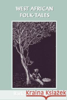 West African Folk-Tales (Yesterday's Classics) W. H. Barker Cecilia Sinclair 9781599152318 Yesterday's Classics