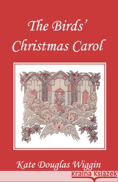 The Birds' Christmas Carol, Illustrated Edition (Yesterday's Classics) Kate Douglas Wiggin 9781599152394