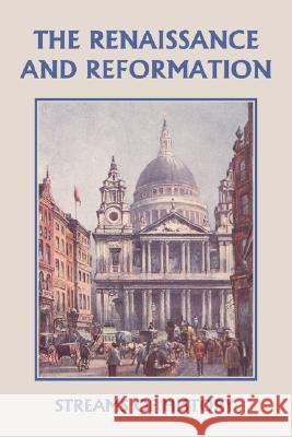 Streams of History : The Renaissance and Reformation (Yesterday's Classics) Ellwood W. Kemp Lisa M. Ripperton 9781599152585 Yesterday's Classics