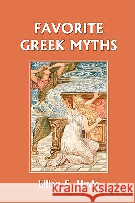 Favorite Greek Myths (Yesterday's Classics) Lilian Stoughton Hyde 9781599152615 YESTERDAY'S CLASSICS