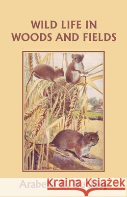 Wild Life in Woods and Fields (Yesterday's Classics) Arabella B. Buckley 9781599152714 Yesterday's Classics