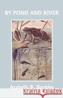 By Pond and River (Yesterday's Classics) Arabella B Buckley 9781599152721 