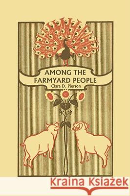 Among the Farmyard People (Yesterday's Classics) Clara Dillingham Pierson F. C. Gordon 9781599152813 Yesterday's Classics