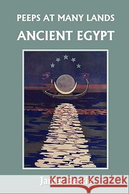 Peeps at Many Lands: Ancient Egypt (Yesterday's Classics) Baikie, James 9781599152882