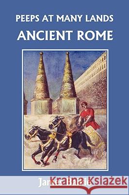 Peeps at Many Lands: Ancient Rome (Yesterday's Classics) Baikie, James 9781599152905