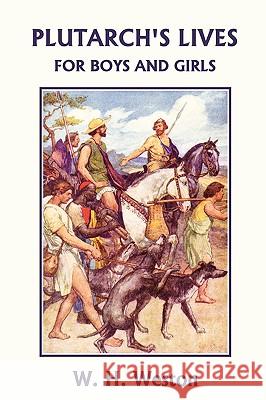 Plutarch's Lives for Boys and Girls (Yesterday's Classics) W. H. Weston W. Rainey 9781599152936 Yesterday's Classics