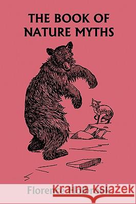 The Book of Nature Myths, Illustrated Edition (Yesterday's Classics) Florence Holbrook E. Boyd Smith 9781599153131 Yesterday's Classics