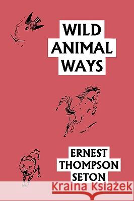 Wild Animal Ways (Yesterday's Classics) Ernest Thompson Seton 9781599153353 Yesterday's Classics