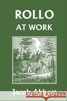 Rollo at Work (Yesterday's Classics) Jacob Abbott 9781599153421 Yesterday's Classics