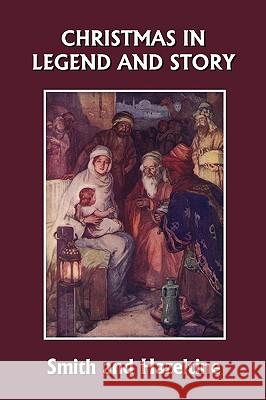 Christmas in Legend and Story, Illustrated Edition (Yesterday's Classics) Elva S. Smith Alice I. Hazeltine 9781599153872 Yesterday's Classics