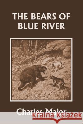 The Bears of Blue River (Yesterday\'s Classics) Charles Major A. B. Frost 9781599154589 Yesterday's Classics